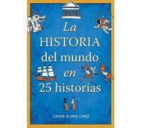 Javier Alonso L La historia del mundo en 25 historias / The History (Tascabile)