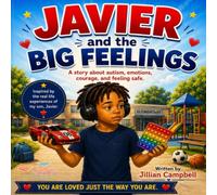 JAVIER and the BIG FEELINGS: A story about autism, emotions, courage, and feeling safe