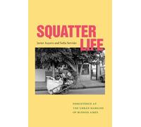 Javier Auyero Sofía Servián Squatter Life (Tascabile)