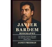 Javier Bardem Biography: An Intimate Journey Through the Life and Legacy of Spain’s Finest Actor