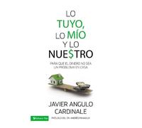 Javier E. Angulo Cardinale Lo tuyo, lo mío y lo nuestro (Tascabile)
