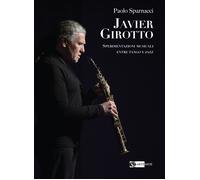 Javier Girotto. Sperimentazioni musicali entre tango y jazz - Sparnacci Paolo