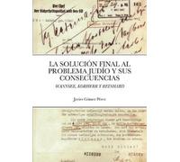 Javier Gomez Pe La Solucion Final Al Problema Judio Y Sus Consecuenc (Tascabile)