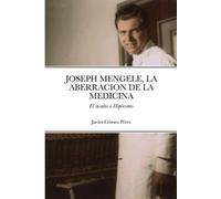 Javier Gomez Perez Joseph Mengele, La Aberracion de la Medicina (Tascabile)