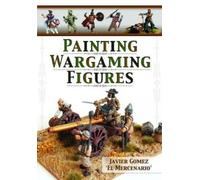 Javier Gomez Valero Painting Wargaming Figures (Tascabile)
