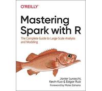 Javier Luraschi Kevin Kuo Edgar Ruiz Mastering Spark with R (Tascabile)