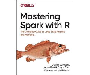 Javier Luraschi Kevin Kuo Edgar Ruiz Mastering Spark with R (Tascabile)