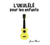 Javier Marcó L'Ukulélé pour les enfants (Tascabile)