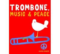 Javier Marcó Trombone, Music & Peace (Tascabile)