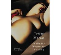 Javier Marías While the Women Are Sleeping (Tascabile)