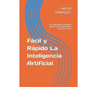 Javier Matías Henríquez Fácil y Rápido La Inteligencia Artificial (Tascabile)