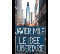 Javier Milei: Le Idee Libertarie