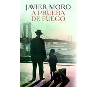 Javier Moro A Prueba de Fuego (Novela) / Fireproof (a Novel) (Tascabile)