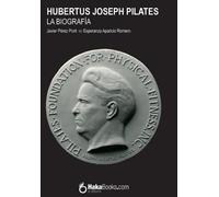 Javier Perez Pont, Esperanza Aparicio – Hubertus Joseph Pilates. La biografia – Tascabile