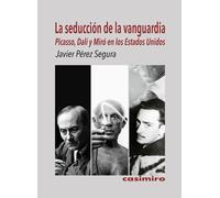 Javier Pérez Seg Seducción de la vanguardia: Picasso, Dalí y Miró en Estados Uni