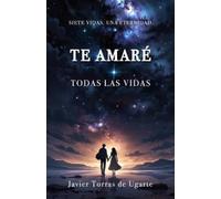 Javier Torras De Ugarte Te amaré todas las vidas (Tascabile)
