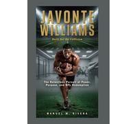 JAVONTE WILLIAMS: Built for the Collision: The Relentless Pursuit of Power, Purpose, and NFL Redemption