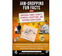 Jaw-Dropping Fun Facts About Universal Family Secrets, Scandals, Deceptions, and Deathbed Confessions - Courtroom Dramas, Child and Spousal Support Settlements, that Redefined Families Forever