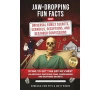 Jaw-Dropping Fun Facts About Universal Family Secrets, Scandals, Deceptions, and Deathbed Confessions: Dying to Get This Off My Chest - Hilariously Shocking Final Confessions and Deathbed Secrets