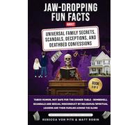Jaw-Dropping Fun Facts About Universal Family Secrets, Scandals, Deceptions, and Deathbed Confessions - Taboo Humor, Not Safe for the Dinner Table - ... Leaders and Their Families Acros