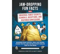 Jaw-Dropping Fun Facts About Universal Family Secrets, Scandals, Deceptions, and Deathbed Confessions: Whispers from the Will, Real Last Words, Hidden ... the Wild Stuff Families Take to the Grave.