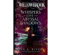 Jax A River Willowbrook Whispers of Love and Abyssal Shadows (Tascabile)