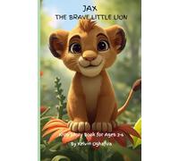 JAX THE BRAVE LITTLE LION KIDS STORY BOOK FOR AGES 3-6