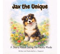 Jax the Unique: A Story About Being Perfectly Made