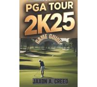 PGA TOUR 2K25 GAME GUIDE: Master The Course With Expert Tips
