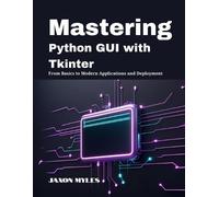 Jaxon Myles Mastering Python GUI with Tkinter (Tascabile)