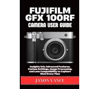 Jaxon Vance Fujifilm Gfx 100rf Camera User Guide (Tascabile)