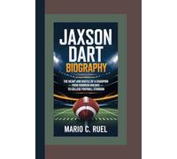 JAXSON DART BIOGRAPHY: The Heart and Hustle of a Champion - From Gridiron Dreams to College Football Stardom