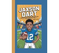 JAXSON DART: FROM SCHOOLYARD STAR TO FOOTBALL HERO:KIDS BIOGRAPHY BOOK