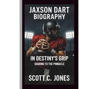 JAXSON DART: IN DESTINY’S GRIP SOARING TO THE PINNACLE