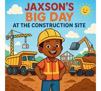 JAXSON'S BIG DAY AT THE CONSTRUCTION SITE