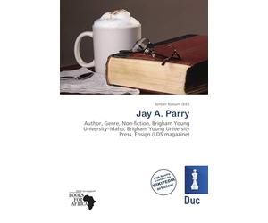 Jay A. Parry: Author, Genre, Non-fiction, Brigham Young University-Idaho, Brigham Young University Press, Ensign (LDS magazine)
