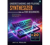Jay A Poulos Understanding and Playing a Synthesizer for Beginners (Tascabile)