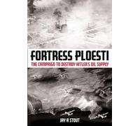 Jay A Stout Fortress Ploesti (Tascabile)