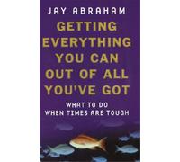 Jay Abraham Getting Everything You Can Out Of All You've Got (Tascabile)