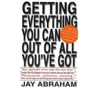 Jay Abraham Getting Everything You Can out of All You'Ve Got (Tascabile)