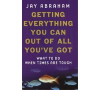 Jay Abraham Getting Everything You Can Out Of All You've Got (Tascabile)