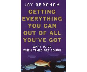 Jay Abraham Getting Everything You Can Out Of All You've Got (Tascabile)