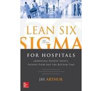 Jay Arthur Lean Six Sigma for Hospitals: Improving Patient Safety, P (Tascabile)
