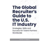 Jay Barach The Global Recruiter's Guide to the U.S. IT Industry (Tascabile)