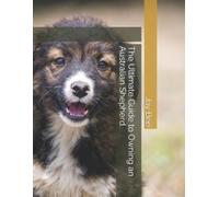 Jay Bee The Ultimate Guide to Owning an Australian Shepherd. (Tascabile)