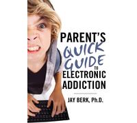 Jay Berk Parent's Guide to Electronic Addiction (Book)