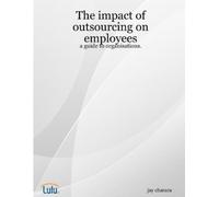 jay charara The Impact of Outsourcing on Employees: a Guide to Organ (Tascabile)