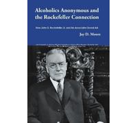 Jay D Moore Alcoholics Anonymous and the Rockefeller Connection (Tascabile)