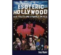Esoteric Hollywood: Sex, Cults and Symbols in Film