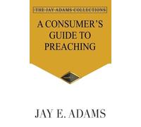 Jay E Adams A Consumer's Guide to Preaching (Tascabile)